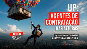 UP – Agentes de Contratação nas Alturas: quando a coragem substitue a estrutura